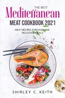 The Best Mediterranean Meat Cookbook 2021: Meat Recipes For Easy and Delicious Meals 1458335380 Book Cover