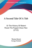 A Second Tale Of A Tub: Or The History Of Robert Powel The Puppet Show Man 1013800400 Book Cover