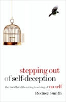 Stepping Out of Self-Deception: The Buddha's Liberating Teaching of No-Self 1590307291 Book Cover