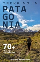 Trekking in Patagonia: 70+ hikings in Chile and Argentina with downloadable GPX tracks B0FYRDHWWF Book Cover