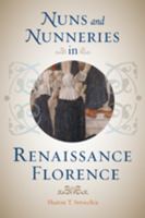 Nuns and Nunneries in Renaissance Florence 1421411849 Book Cover