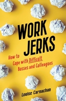 Work Jerks: How to Cope with Difficult Bosses and Colleagues 1647423694 Book Cover