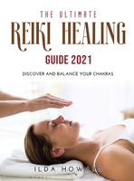The Ultimate Reiki Healing Guide 2021: Discover and balance your chakras 1008948985 Book Cover