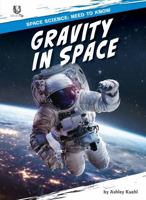 Gravity in Space (Space Science: Need to Know) B0FNVXLPLH Book Cover