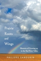 Prairie Roots and Wings: Memoirs of Growing up in the Red River Valley 1038325846 Book Cover