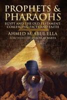 Prophets & Pharaohs: Egypt and the Old Testament: Coalescing Facts and Faith 1719179875 Book Cover