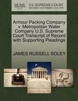 Armour Packing Company v. Metropolitan Water Company U.S. Supreme Court Transcript of Record with Supporting Pleadings 1270229117 Book Cover