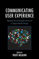 Communicating User Experience: Applying Local Strategies Research to Digital Media Design 1498506151 Book Cover