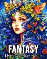 Livre Fantasy Adulte: 50 Images de Coloriage Étonnantes pour Soulager le Stress et se Détendre (French Edition) B0CS8ZH6WR Book Cover