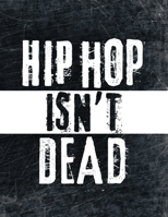 Hip Hop Isn't Dead: Rap Journal & Graffiti Sketchbook | Notebook for Writers, Street Artists, Musicians [8,5 x 11", 160 pages] 1675876819 Book Cover