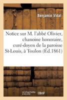 Notice Sur M. l'Abbé Olivier, Chanoine Honoraire Et Curé-Doyen de la Paroisse St-Louis, À Toulon 2011309409 Book Cover