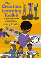 The Creative Learning Toolkit: Inclusive and Accessible Activities for the Primary Classroom 1032848332 Book Cover