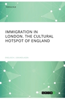 Immigration in London. The cultural Hotspot of England 3668536449 Book Cover