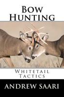 Bow Hunting: Whitetail Tactics 1479171867 Book Cover