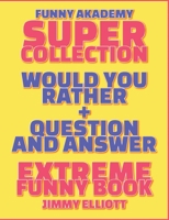 Question and Answer + Would You Rather = 258 PAGES Super Collection - Extreme Funny - Family Gift Ideas For Kids, Teens And Adults: The Book of Silly Scenarios, Challenging Choices, and Hilarious Situ 1801640823 Book Cover