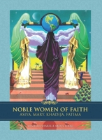 Noble Women of Faith: Asiya, Mary, Khadija, Fatima 1597842680 Book Cover