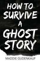 How to Survive a Ghost Story B0BNZNXBGK Book Cover