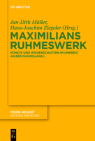 Maximilians Ruhmeswerk: K�nste Und Wissenschaften Im Umkreis Kaiser Maximilians I. 3110764695 Book Cover