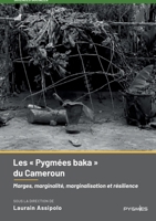 Les Pygmées baka du Cameroun: Marges, marginalité, marginalisation et résilience (French Edition) 9956460362 Book Cover