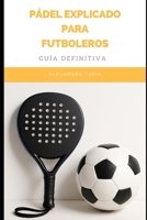 Pádel para futboleros (Spanish Edition) B0F9YCLRL4 Book Cover