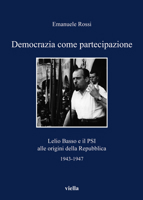 Democrazia come partecipazione. Lelio Basso e il PSI alle origini della Repubblica 1943-1947 888334684X Book Cover