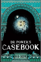 Dr. Power's Casebook 1518751601 Book Cover