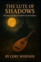 The Lute of Shadows The Adventures of Joryn Quickfiddle B0FCCYT4XQ Book Cover