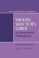 Sudden Selector's Guide to Government Publications 0838989152 Book Cover