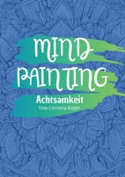 Mind Painting: Achtsamkeit (German Edition) 3384459032 Book Cover