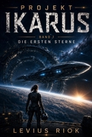 Projekt Ikarus: Band 1 - Die ersten Sterne (German Edition) B0H7YTVGL1 Book Cover