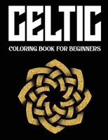 Celtic Coloring Book for Beginners: +40 Cool Celtic Knots, Crosses, Mandalas and Ornaments Coloring Book for Stress Relief and Relaxation B08L3NWG9B Book Cover