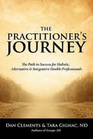 The Practitioner's Journey: The Path to Success for Alternative, Holistic and Integrative Health Professionals 0973978244 Book Cover