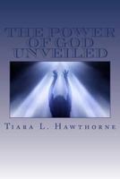 The Power of God Unveiled: So You Say You Have Power 1508567328 Book Cover