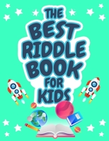 The Best Riddle Book for Kids: Kids Challenging Riddles Book for Kids, Boys and Girls Ages 9-12. Brain Teasers that Kids and Family will Enjoy! 3755109549 Book Cover