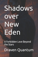 Shadows over New Eden: A Forbidden Love Beyond the Stars B0FG795FWT Book Cover