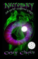 Necromancy... And Other Mystical Things. 0991996712 Book Cover