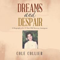 Dreams and Despair: A Biography of a 15 Year Old Mexican Immigrant 1532032757 Book Cover