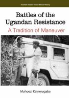 Battles of the Ugandan Resistance. a Tradition of Maneuver 9970250329 Book Cover