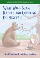 What Will Bear, Rabbit and Chipmunk Do Next? 1956457623 Book Cover