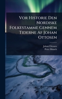 Vor Historie Den Nordiske Folkestamme Gennem Tiderne Af Johan Ottosen (Danish Edition) 1023719576 Book Cover