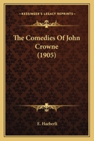 The Comedies Of John Crowne 1166929833 Book Cover