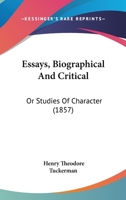 Essays, Biographical and Critical; or, Studies of Character 1425553354 Book Cover