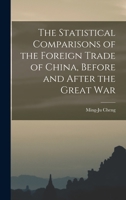 The Statistical Comparisons of the Foreign Trade of China, Before and After the Great War 1019179228 Book Cover