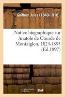 Notice biographique sur Anatole de Courde de Montaiglon, 1824-1895 2329016247 Book Cover