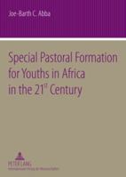 Special Pastoral Formation for Youths in Africa in the 21 St Century: The Nigerian Perspective- With Extra Focus on the Socio-Anthropological, Ethical, Theological, Psychological and Societal Problems 3631584342 Book Cover