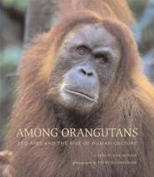 Among Orangutans: Red Apes and the Rise of Human Culture 0674015770 Book Cover