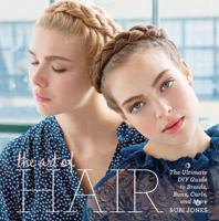 The Art of Hair: The Ultimate DIY Guide to Braids, Buns, Curls & More 1616288019 Book Cover