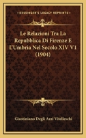 Le Relazioni Tra La Repubblica Di Firenze E L'Umbria Nel Secolo XIV V1 (1904) 1166769313 Book Cover