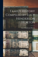 Family History Compiled by Lucy Henderson Horton 1015503489 Book Cover