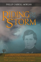Riding Out the Storm: 19th Century Chickasaw Governors; Their Lives and Intellectual Legacy 1935684108 Book Cover